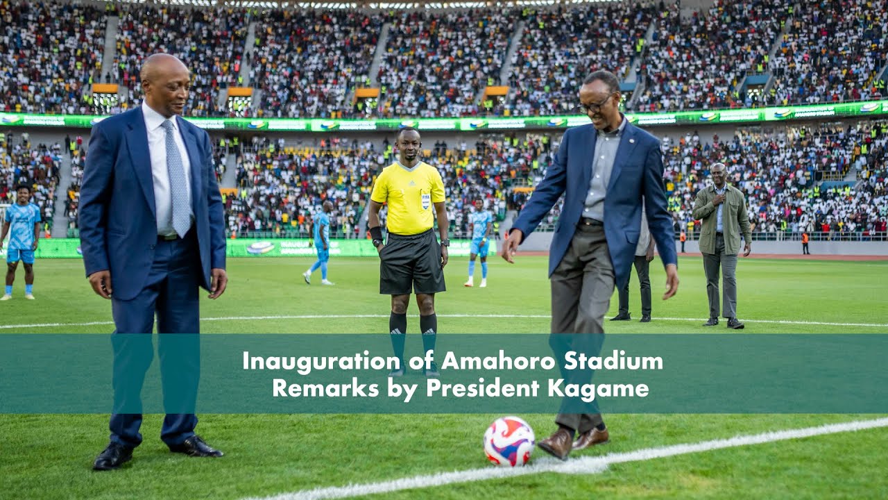 Inauguration of Amahoro Stadium | Remarks by President Kagame