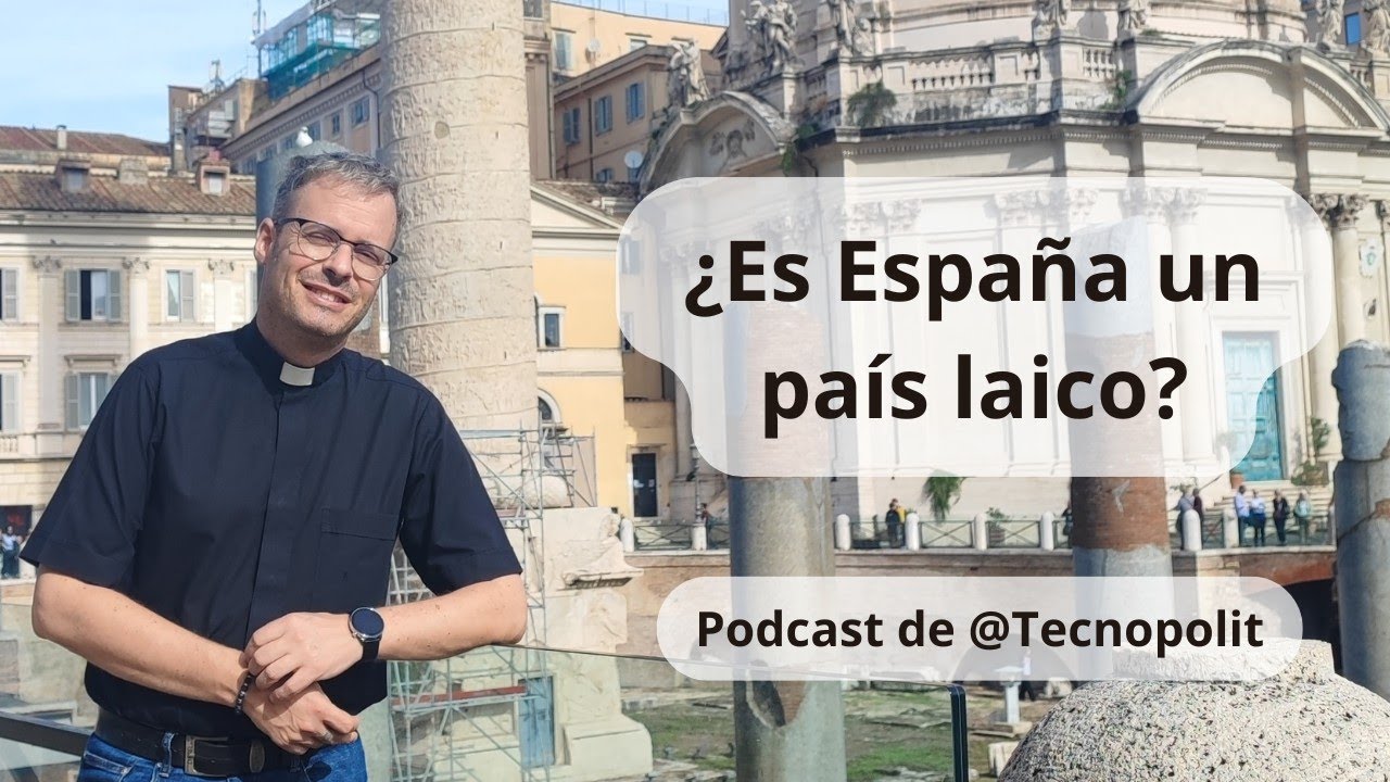 ¿Es el Cristianismo parte importante de nuestra cultura? ¿Es España un país laico?