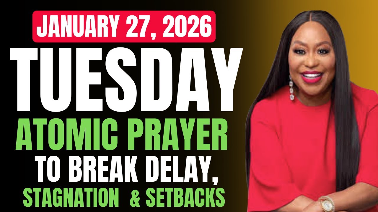 TUESDAY, January 27, 2026 — ATOMIC PRAYER TO BREAK DELAY, STAGNATION & SETBACKS by Dr. Cindy Trimm