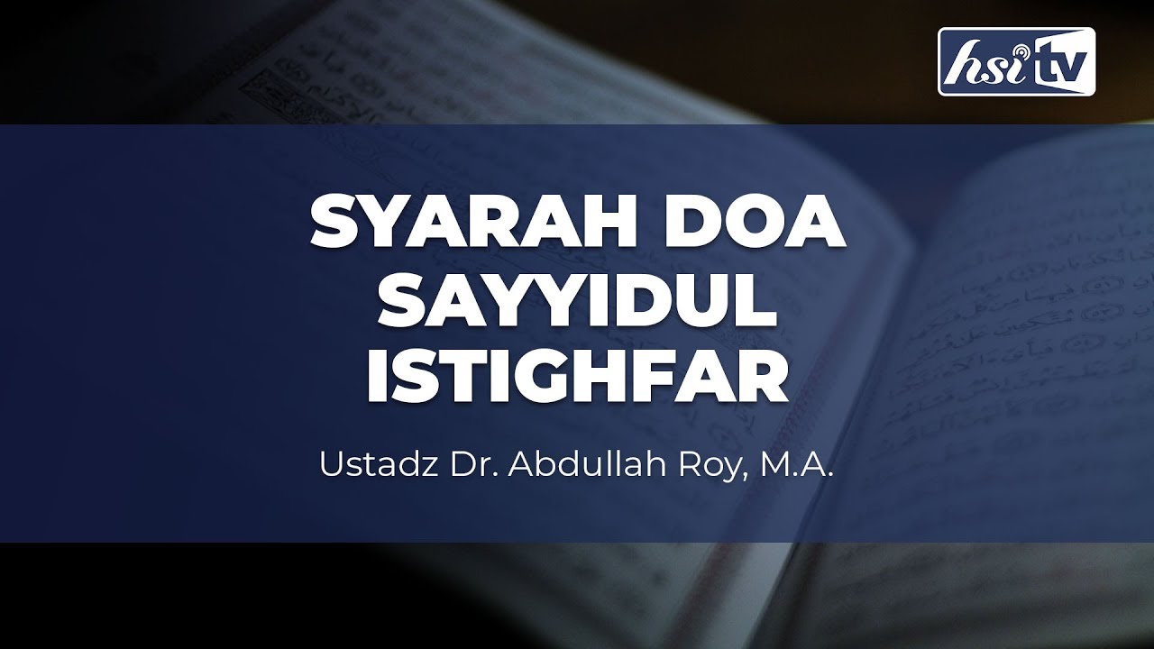 Syarah Do'a Sayyidul Istighfar - Ustadz Dr. Abdullah Roy, M.A.