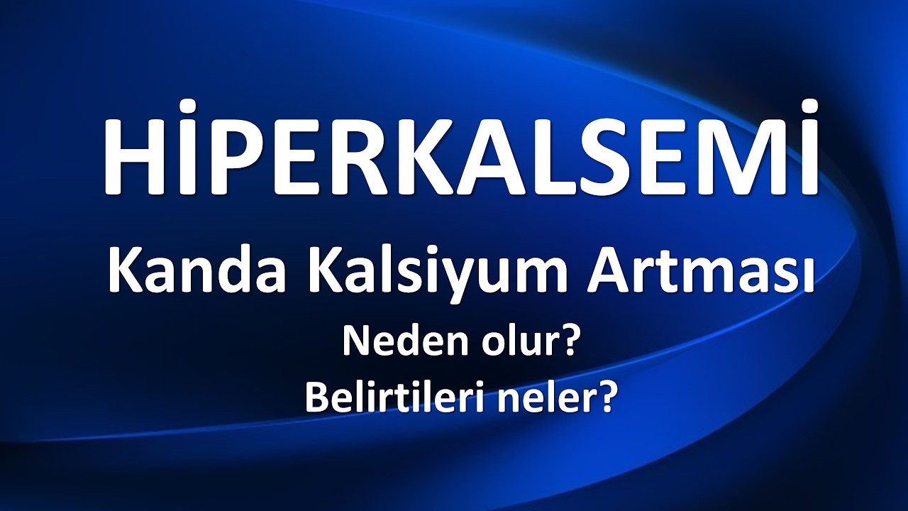 HİPERKALSEMİ: KANDA KALSİYUM FAZLALIĞI