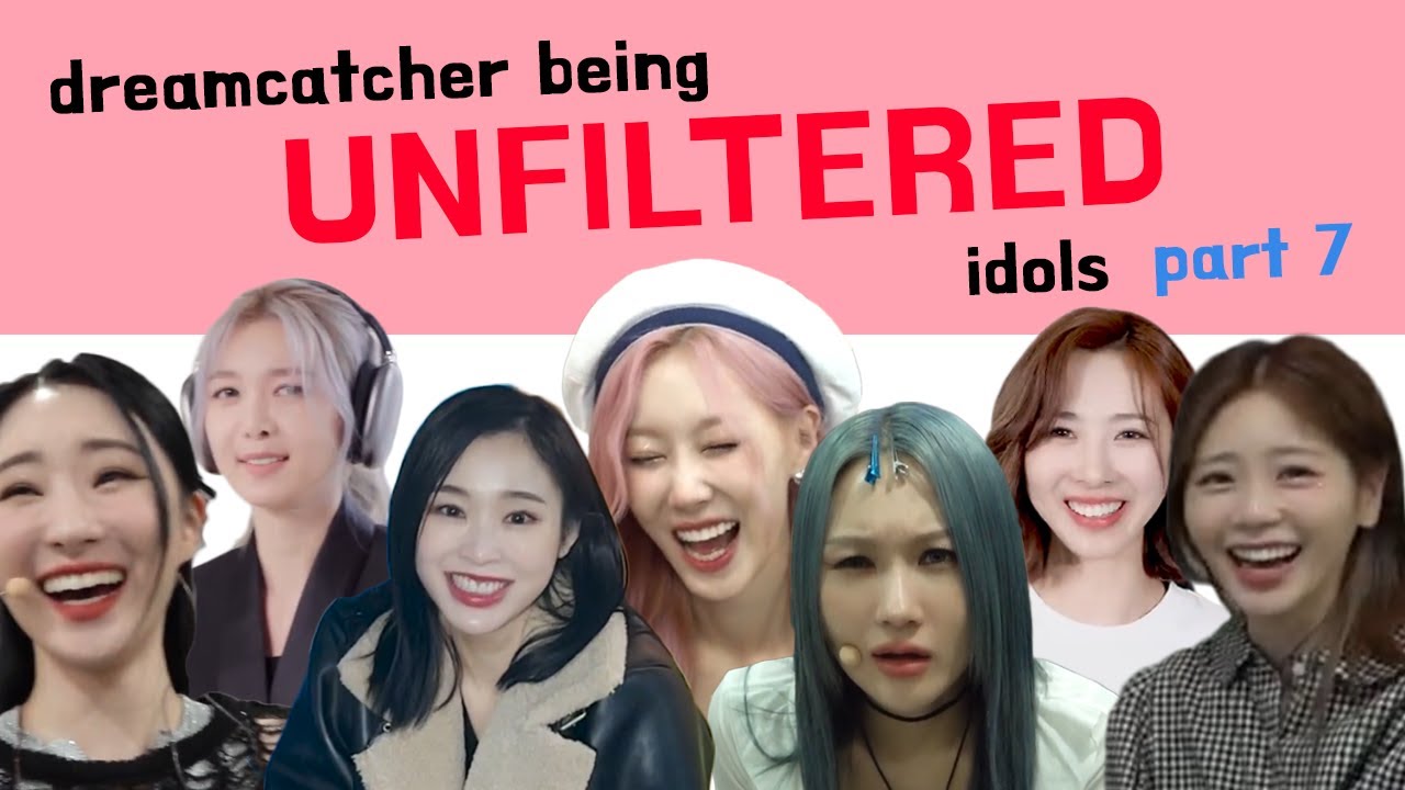 introducing dreamcatcher being unfiltered idols part 7 🤫