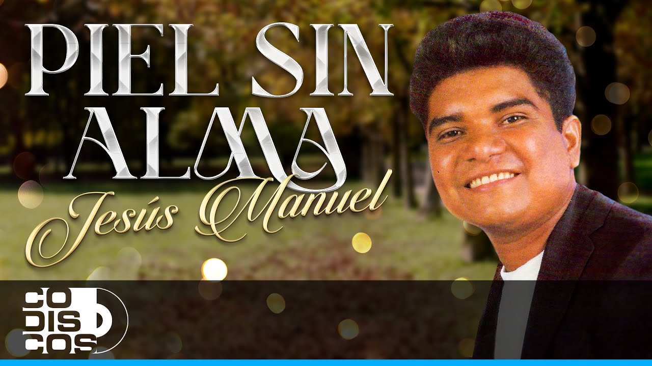 Piel Sin Alma, Jesús Manuel - Video