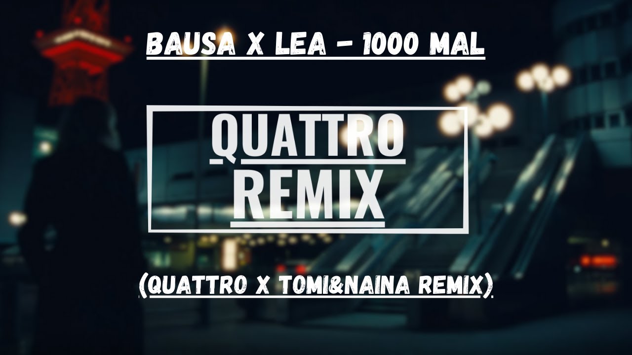 BAUSA x LEA - 1000 MAL (QUATTRO x TOMI&NAINA Remix)