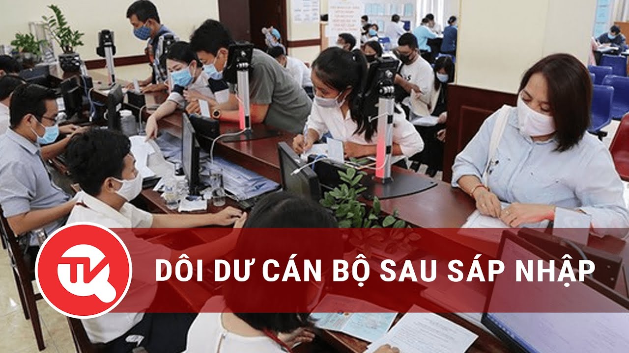 Dôi dư cán bộ sau sáp nhập | Truyền hình Quốc hội Việt Nam