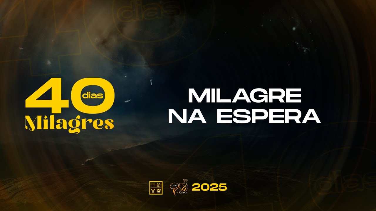 Dia 38 - Milagre na Espera | 40 Dias de Milagres