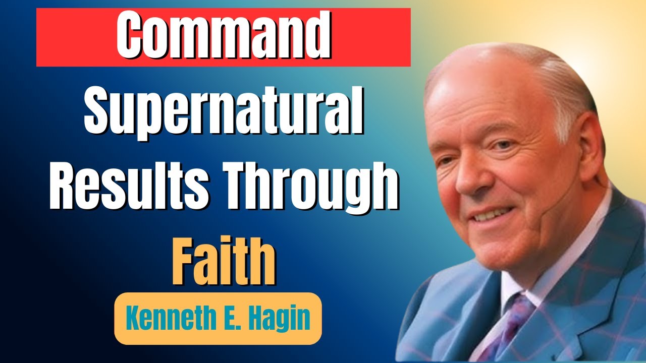 How to Command Supernatural Results Through Faith | Kenneth E. Hagin 2025