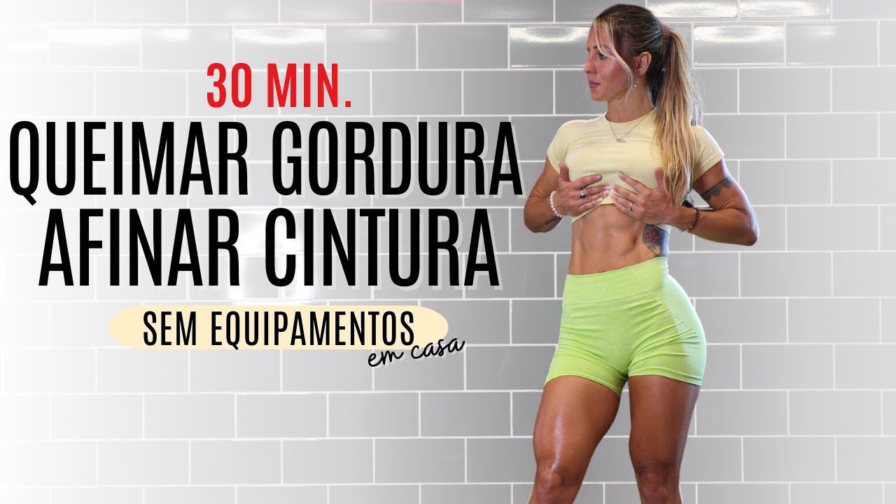 AFINAR CINTURA E QUEIMAR GORDURA em casa - sem equipamentos -  30 min.