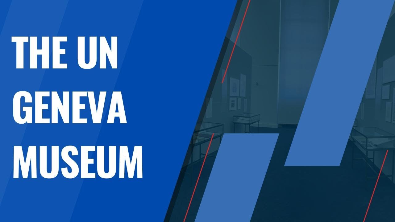 Discover the United Nations at Geneva Museum