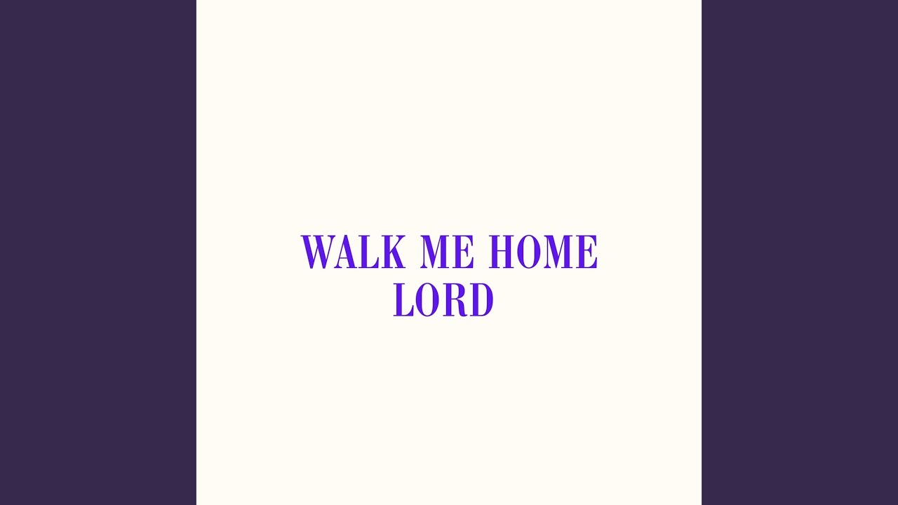 Walk Me Home LORD