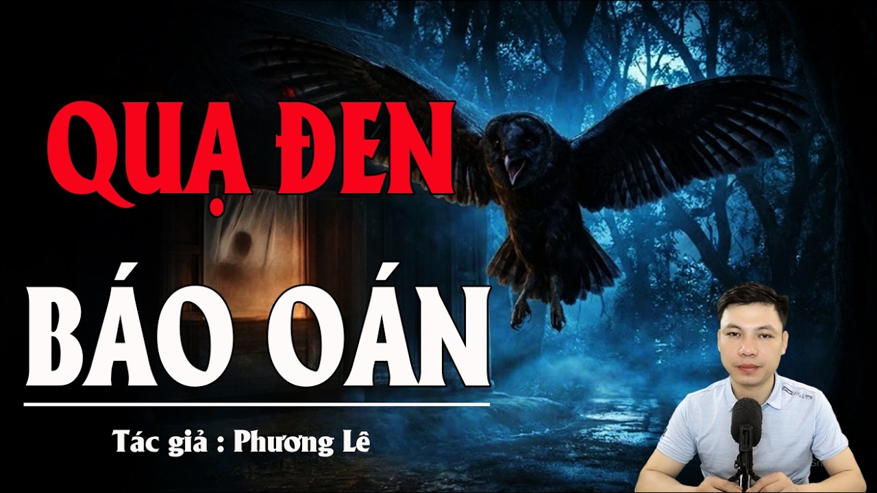 Truyện Ma Đình Soạn Kể: QUẠ ĐEN BÁO OÁN - ĐẤT OÁN & LỜI NGUYỀN LÀNG QUỶ ÁM