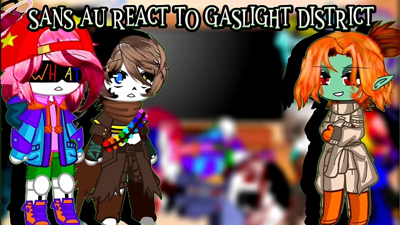 Sans Au React To Gaslight District: Pilot | Gacha Club