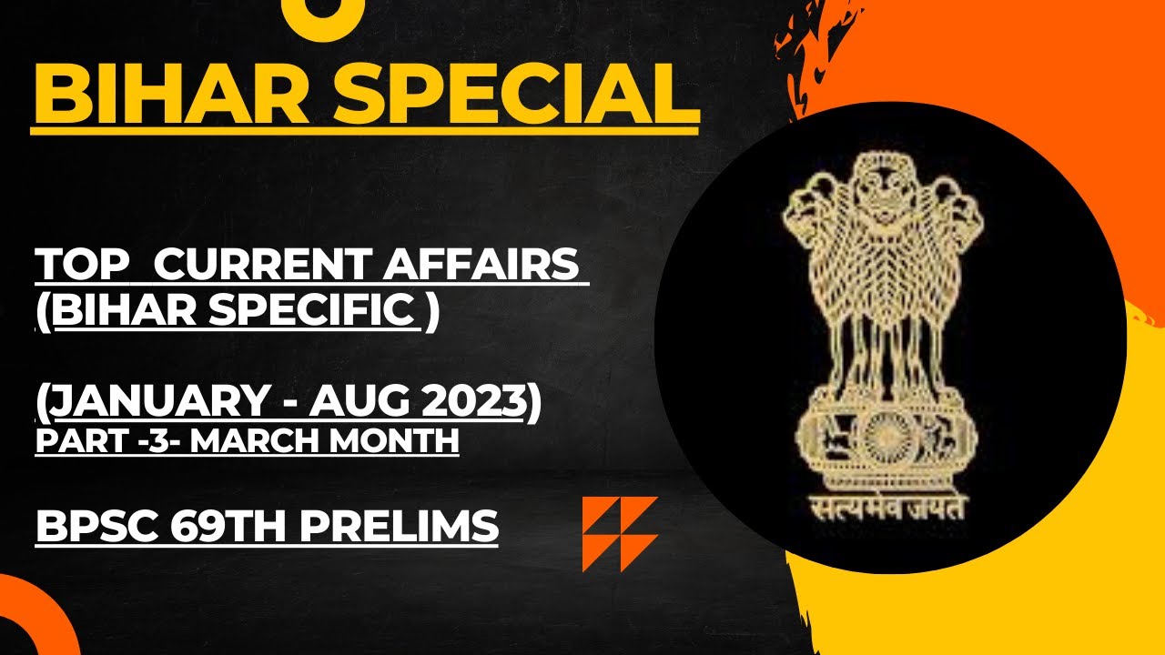 BIHAR CURRENT AFFAIRS - TOP 50 IMPORTANT EVENTS- (JAN -AUG 2023), PART -3 -MARCH ,BPSC 69TH PRELIMS