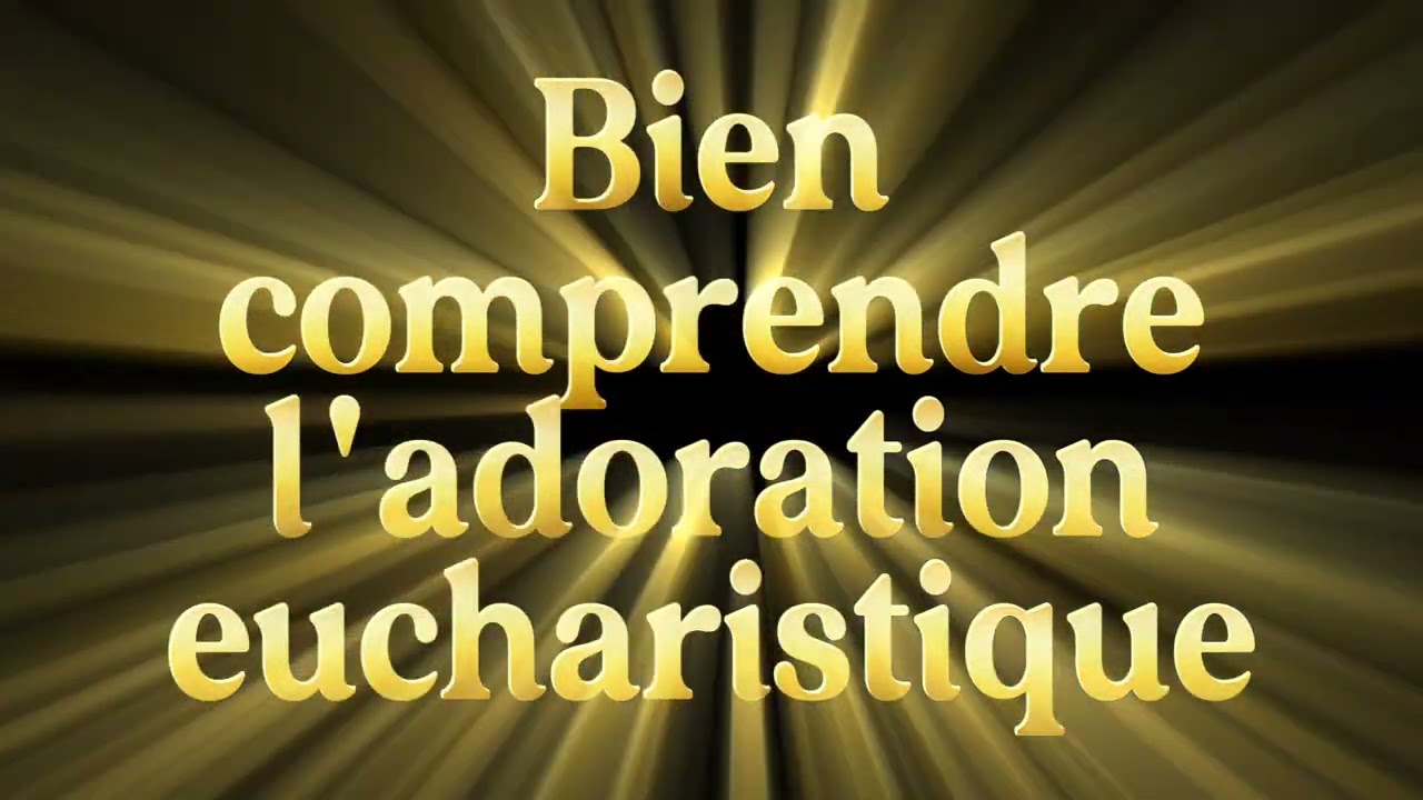 L'adoration + l'adoration eucharistique (2è partie)