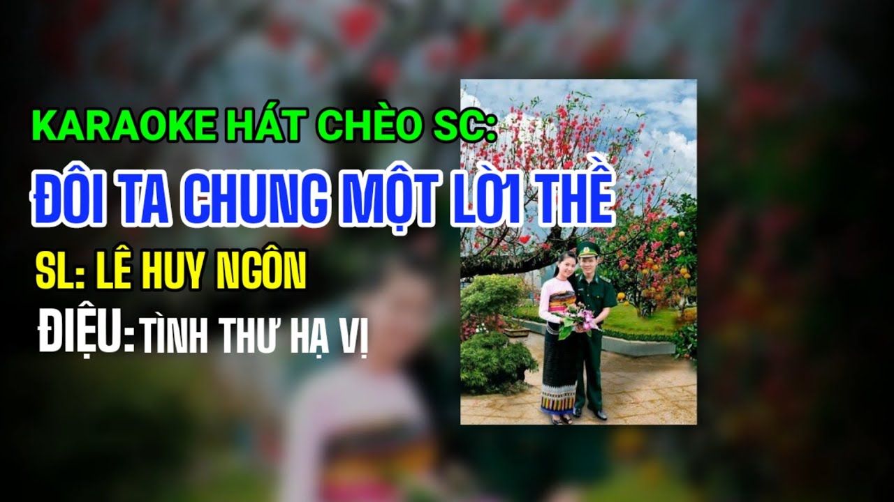 Karaoke Hát Chèo SC: Đôi Ta Chung Một Lời Thề _ SL: Lê Huy Ngôn _ Điệu: Tình Thư Hạ Vị #karaokecheo