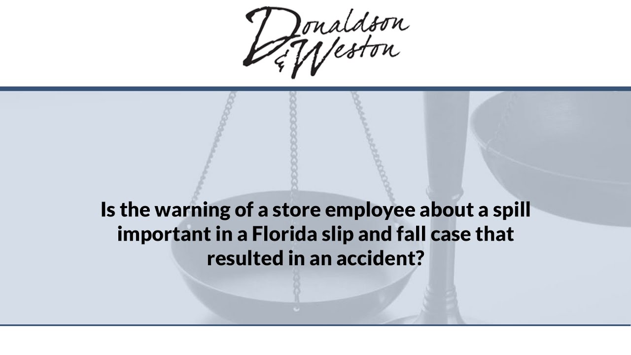 Is the warning of a store employee about a spill important in a Florida slip and fall...