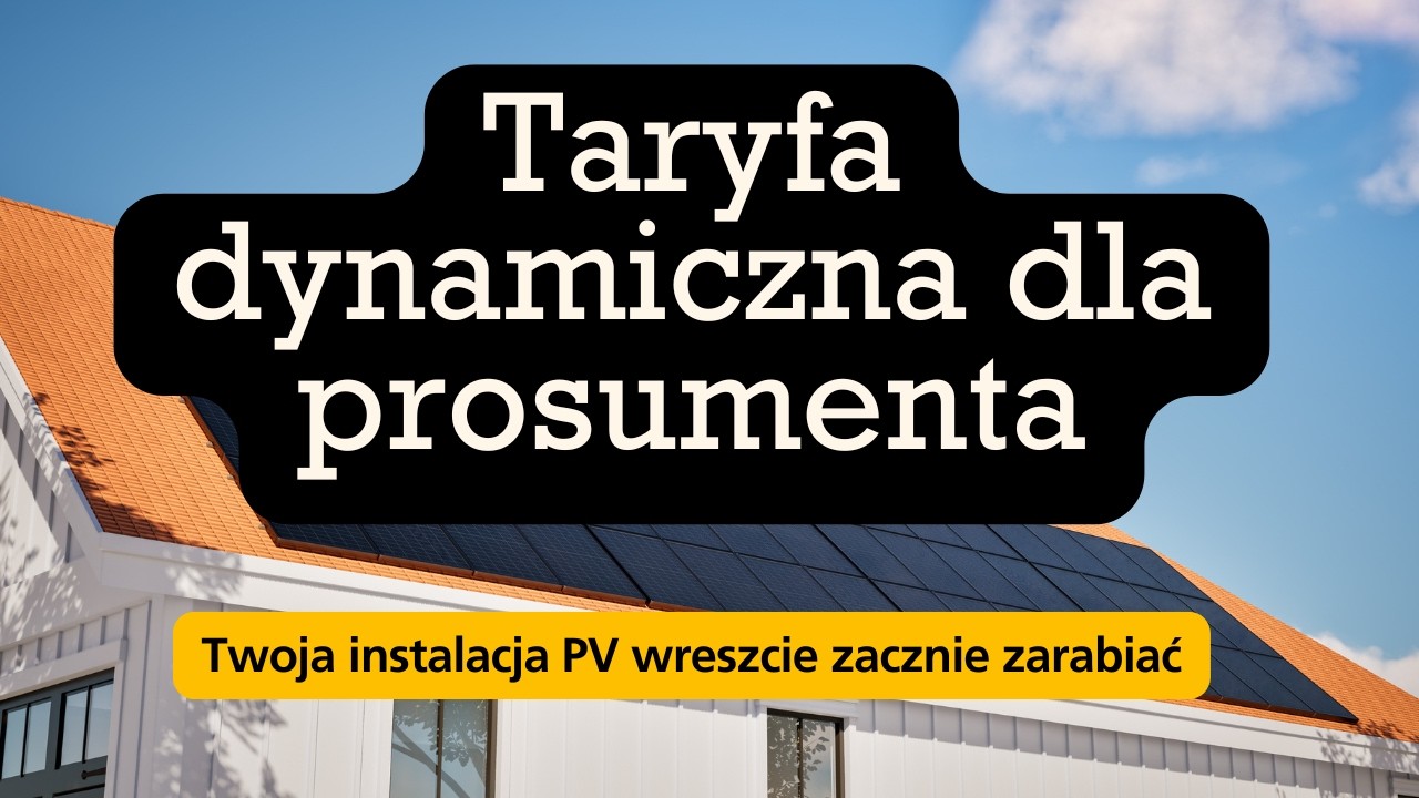 Taryfa dynamiczna dla prosumenta - Twoja instalacja PV wreszcie zacznie zarabiać!