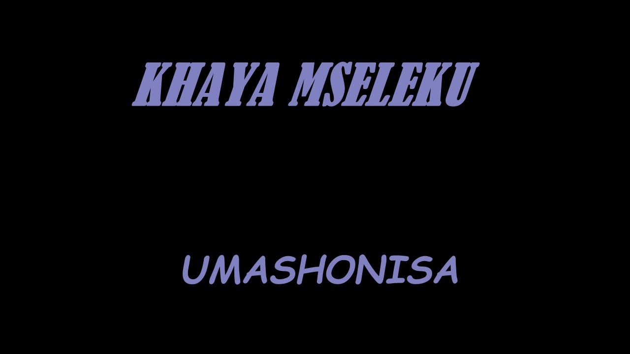 KHAYA MSELEKU | UMASHONISA