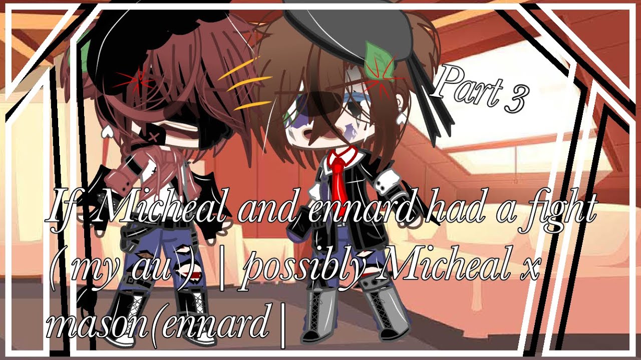 if Micheal and ennard had a fight || part 3 || ( my au ) •Micheal x ennard•