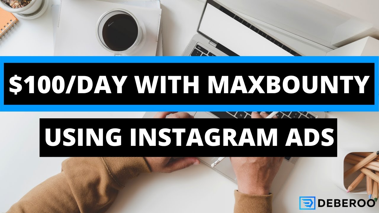How to Make $100 Per Day With MaxBounty Using Instagram Ads