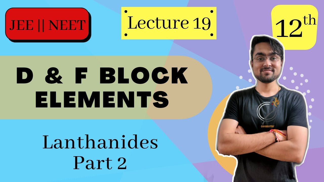 d & f Block Elements | Lanthanoids 4f Series | Part 2 | L-19 | JEE NEET BOARDS | Chemistry Class 12