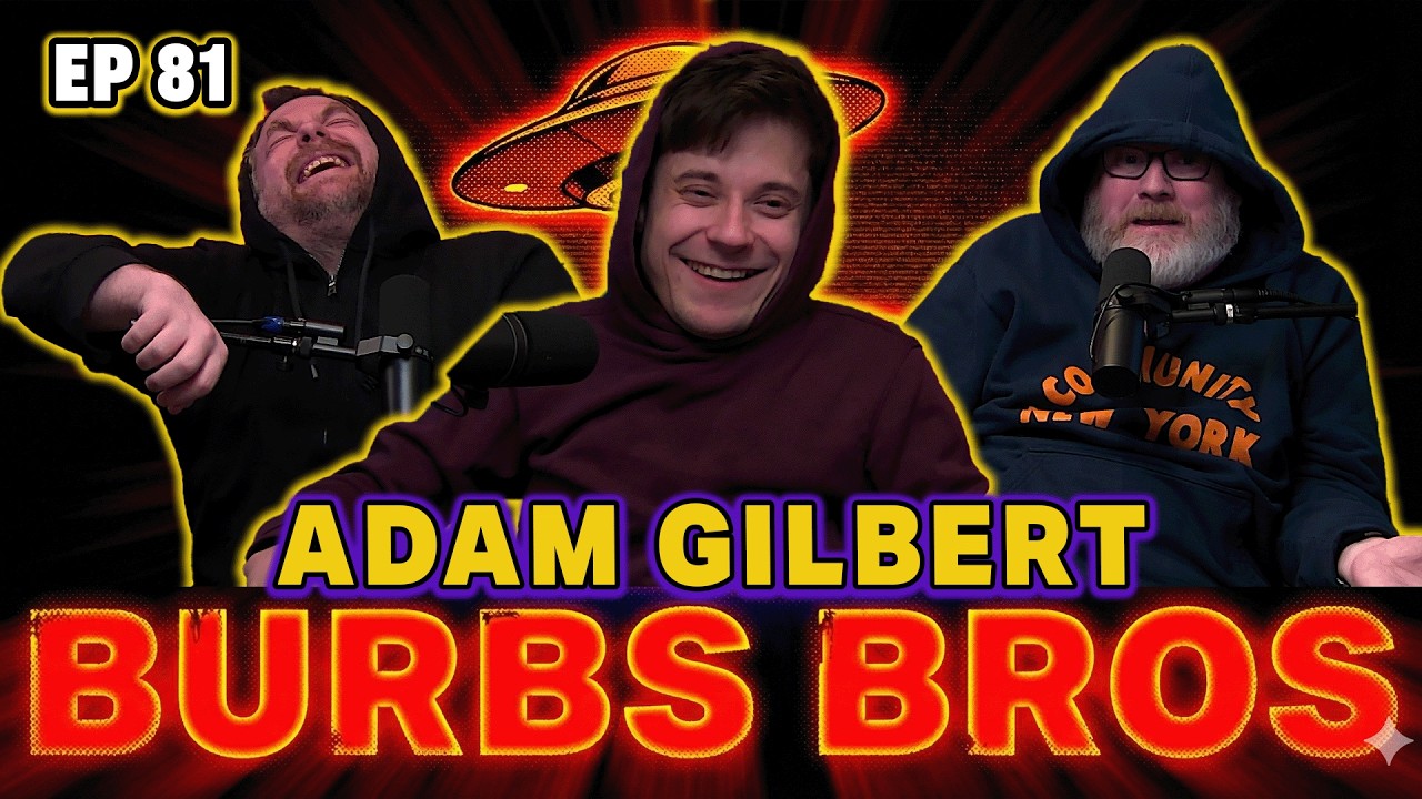 ADAM GILBERT | BURBS BROS | EP 81