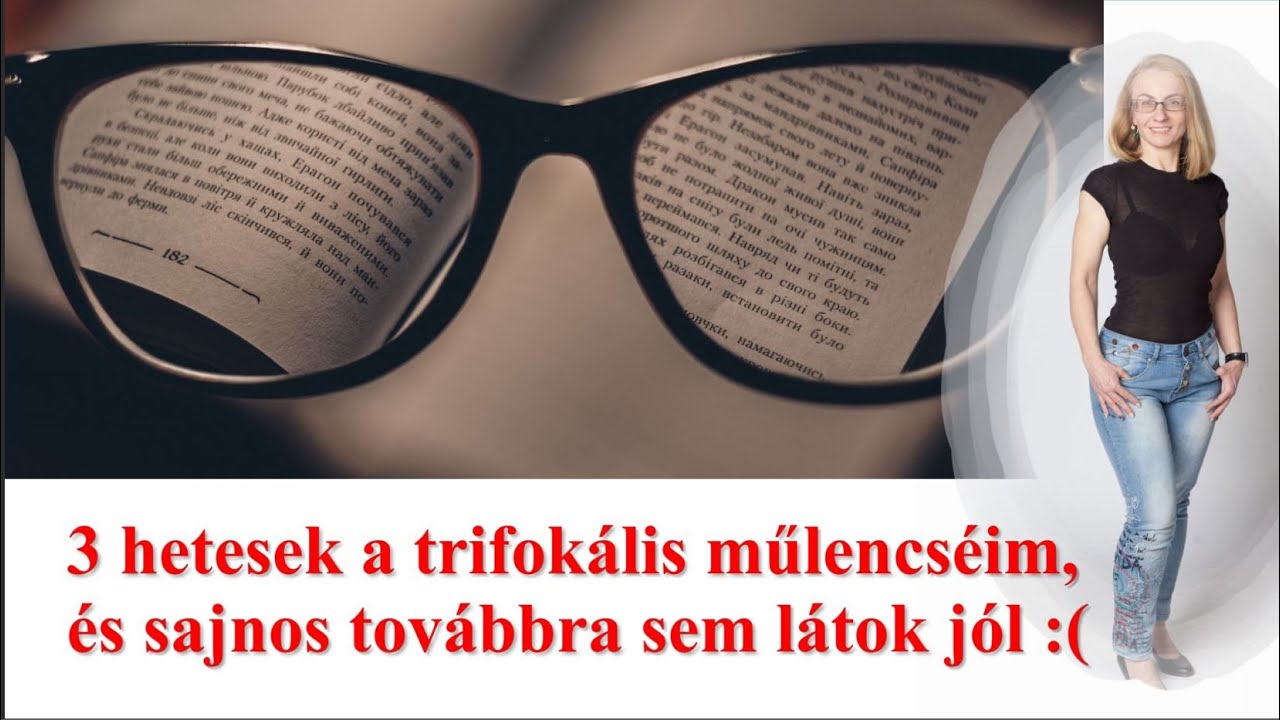 3 hetesek a trifok&aacute;lis lencs&eacute;im, &eacute;s m&eacute;g mindig nem l&aacute;tok j&oacute;l
