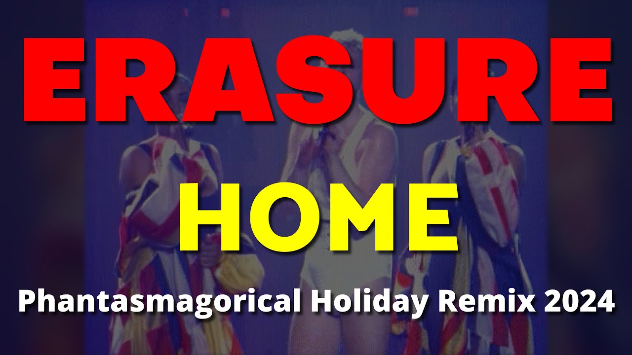 Erasure Home Phantasmagorical Holiday Remix 2024
