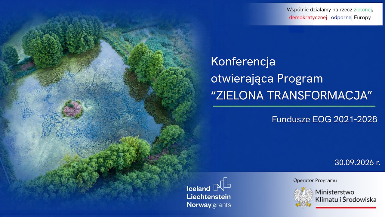Konferencja otwierająca Program &bdquo;Zielona Transformacja&rdquo; Fundusze EOG 2021-2028