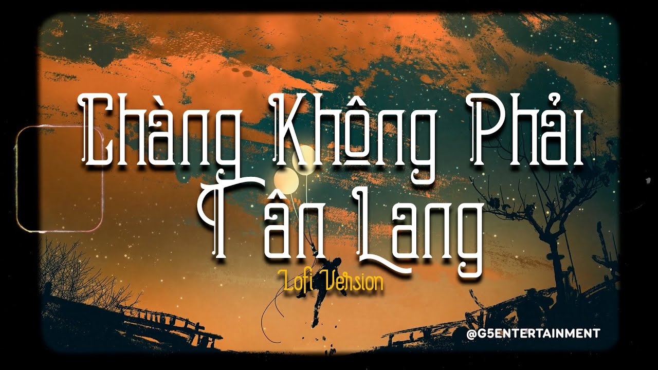 Chàng Không Phải Tân Lang, Ngân Lang | Nhạc Lofi Chill Hay Nhất TikTok 2023 | Hot Trend TikTok