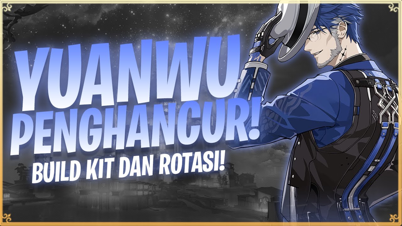 YUANWU SANG PENGHANCUR SHILD | BUILD,KIT DAN ROTASI - WUTHERING WAVES [TOPUP DI FEBRY.STORE]