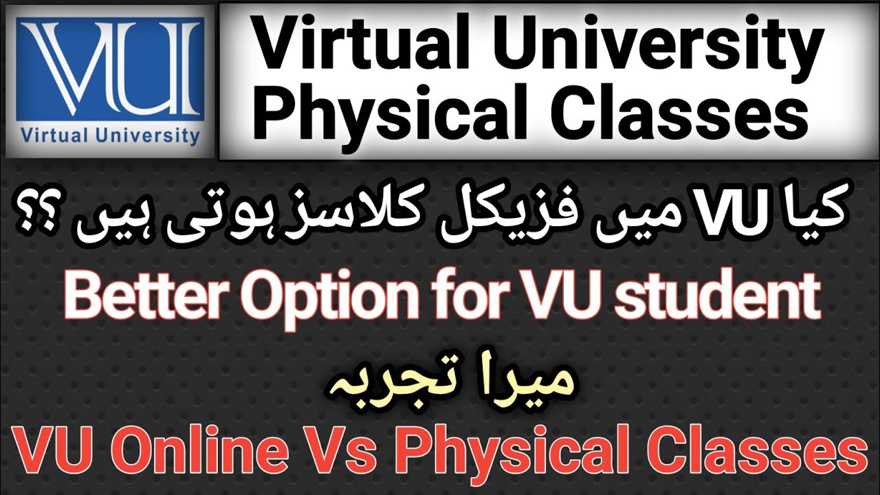 Virtual university offers physical classes/ Home study Vs Campus study which one is better option?