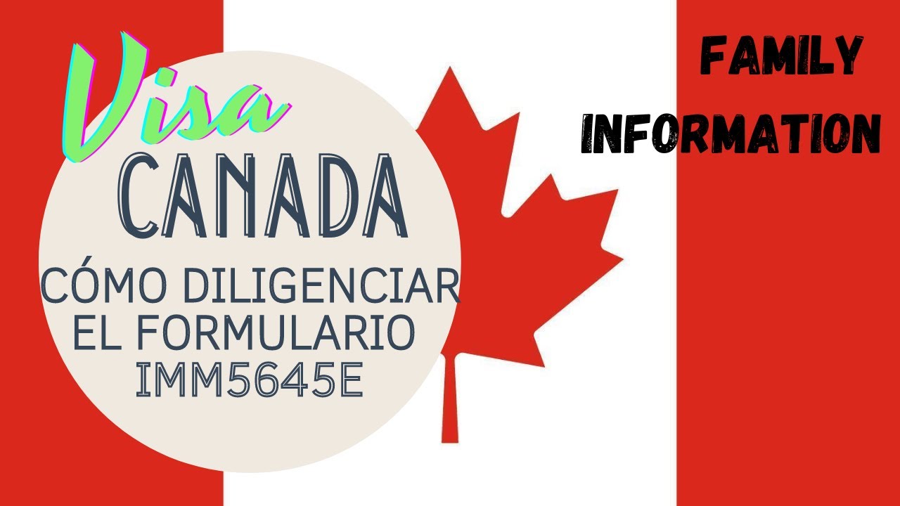 👉Formulario IMM5645E👈Family Information. La Mejor explicación para tu visa de turismo de Canadá