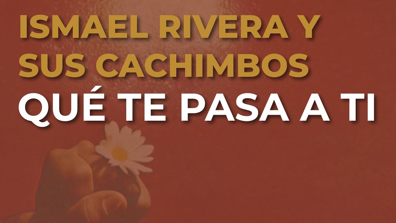 Ismael Rivera y Sus Cachimbos - Qué Te Pasa a Ti (Audio Oficial)
