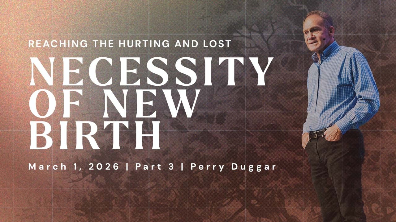Necessity of New Birth | Reaching the Hurting and the Lost - Part 3 | Perry Duggar | FULL SERVICE