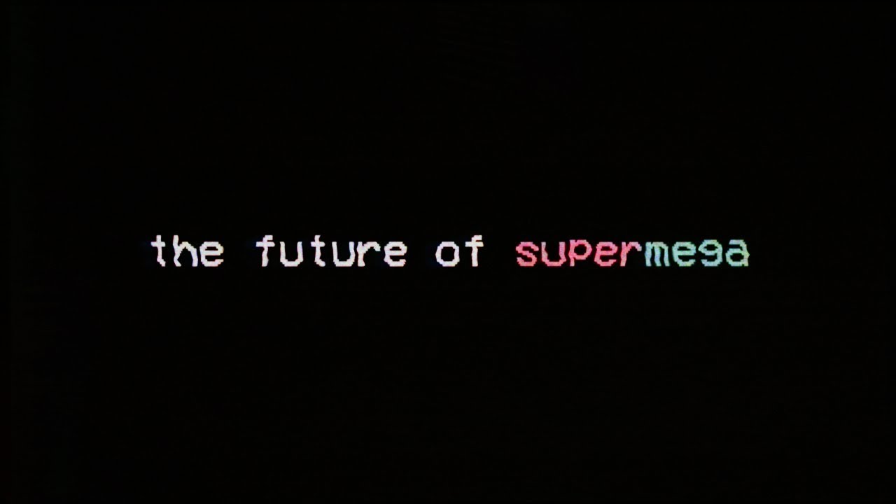 The Future of SuperMega