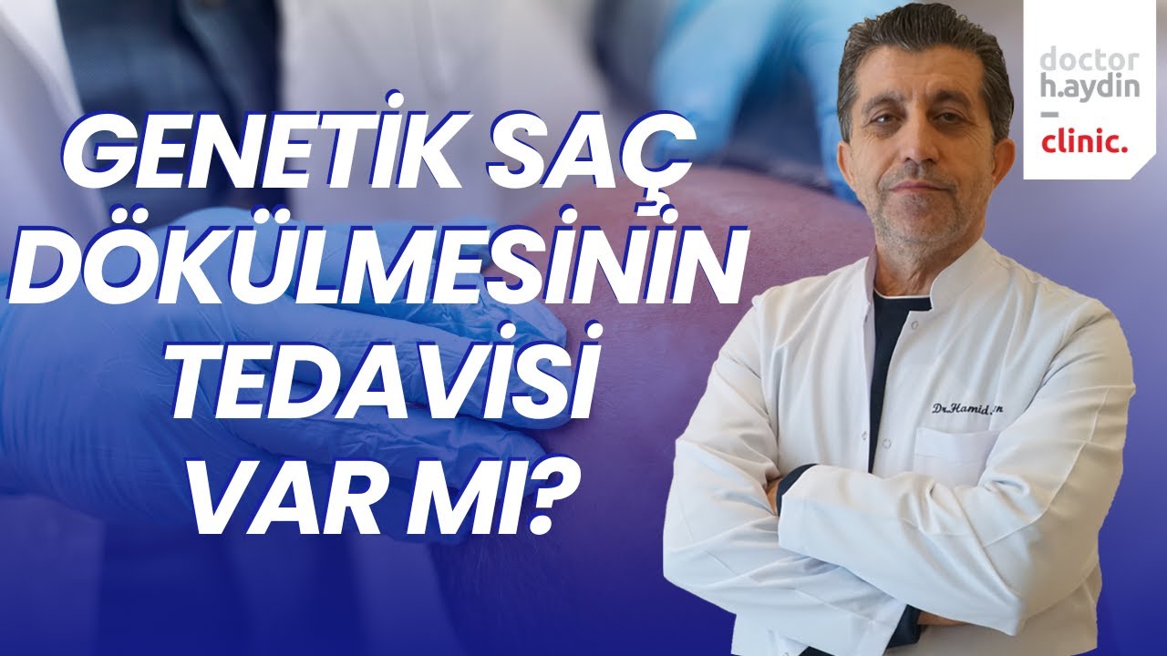 Genetik Saç Dökülmesinin Tedavisi Var mı? - Dr. Hamid AYDIN
