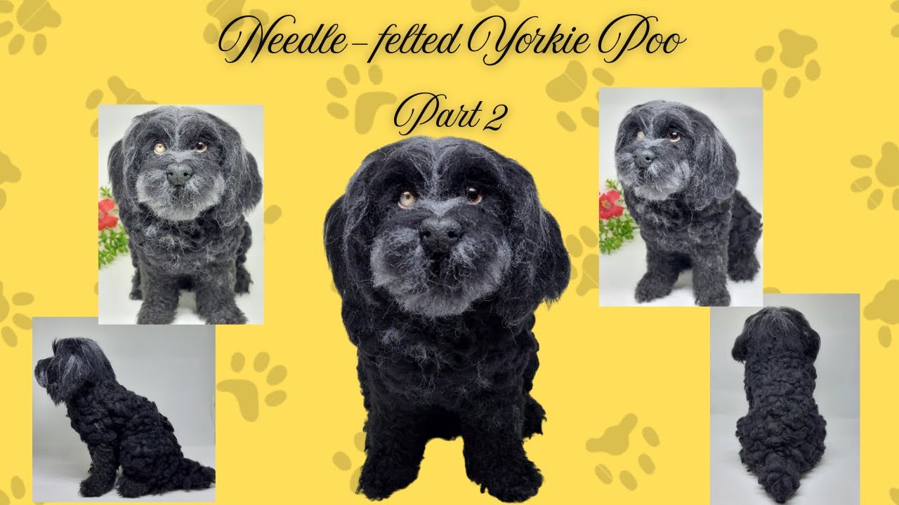 How to Needle Felt a Yorkie Poodle Dog—Custom Pet Portrait Tutorial (Part 2) 2025