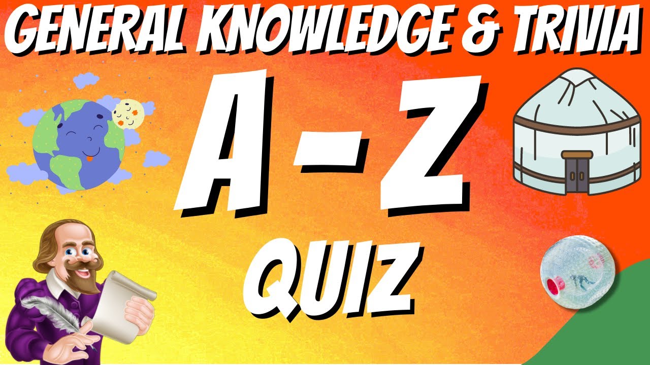 A-Z General Knowledge & Trivia Quiz, 26 Questions, Answers are in alphabetical order. Try to beat 20