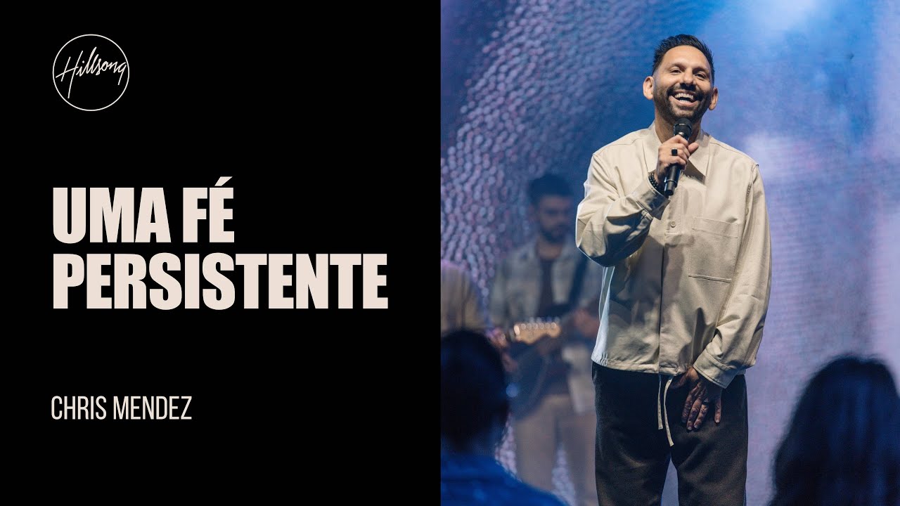 Uma Fé Persistente - Chris Mendez | Hillsong São Paulo