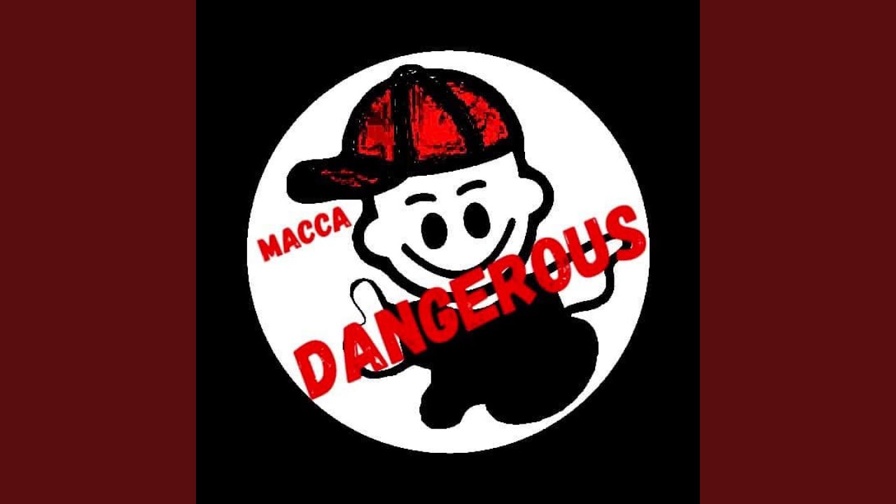 Macca Dangerous