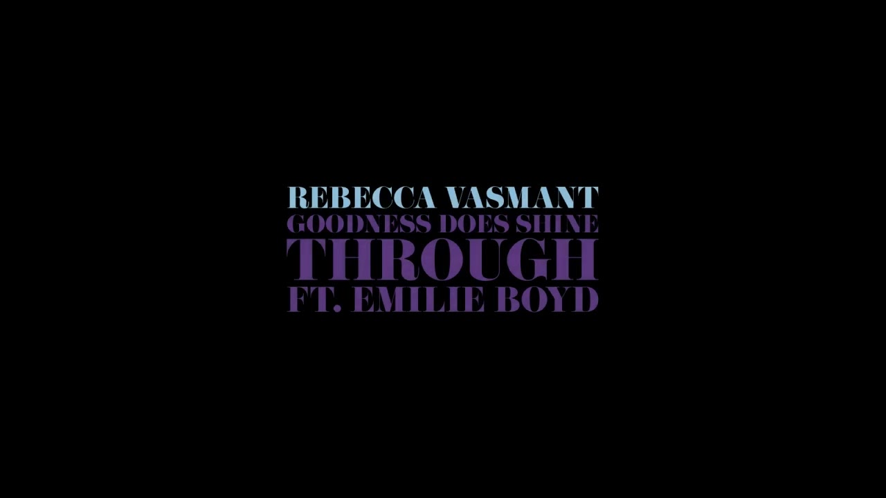 Rebecca Vasmant - Goodness Does Shine Through ft Emilie Boyd (Visualiser)