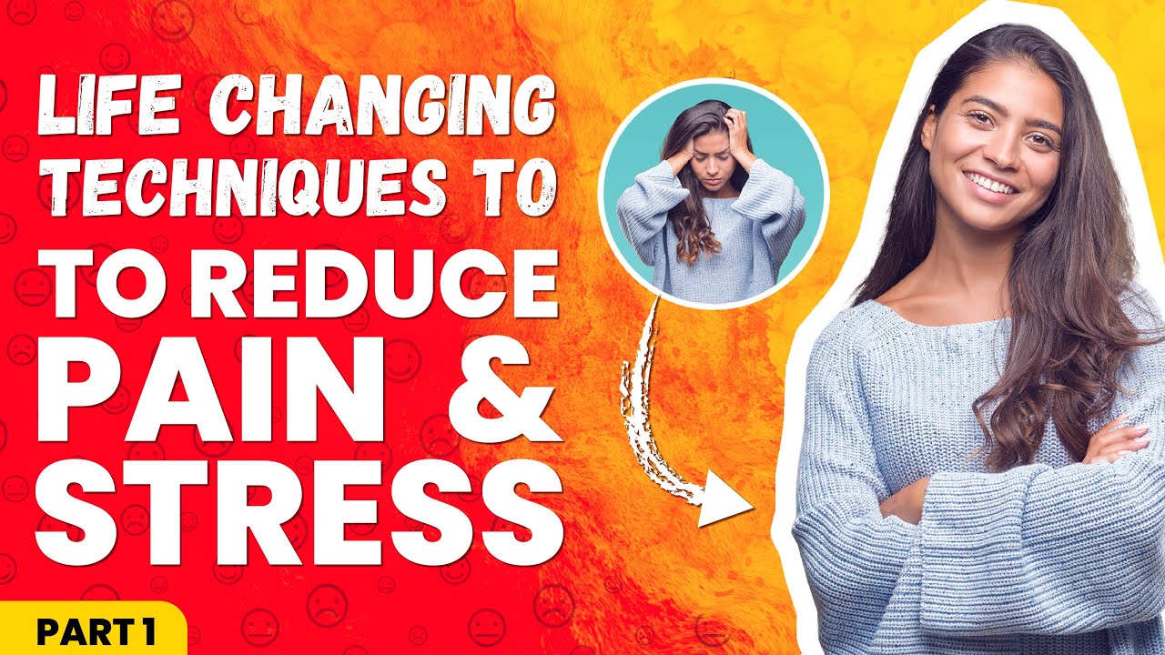 Life Changing Techniques to Reduce Pain and Stress (Part 1)