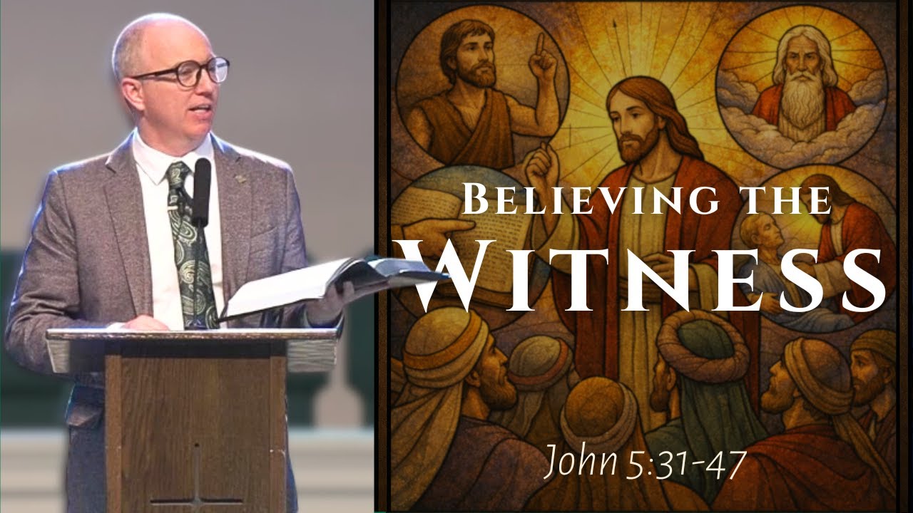 Believing the Witness | John 5:31–47 Sermon