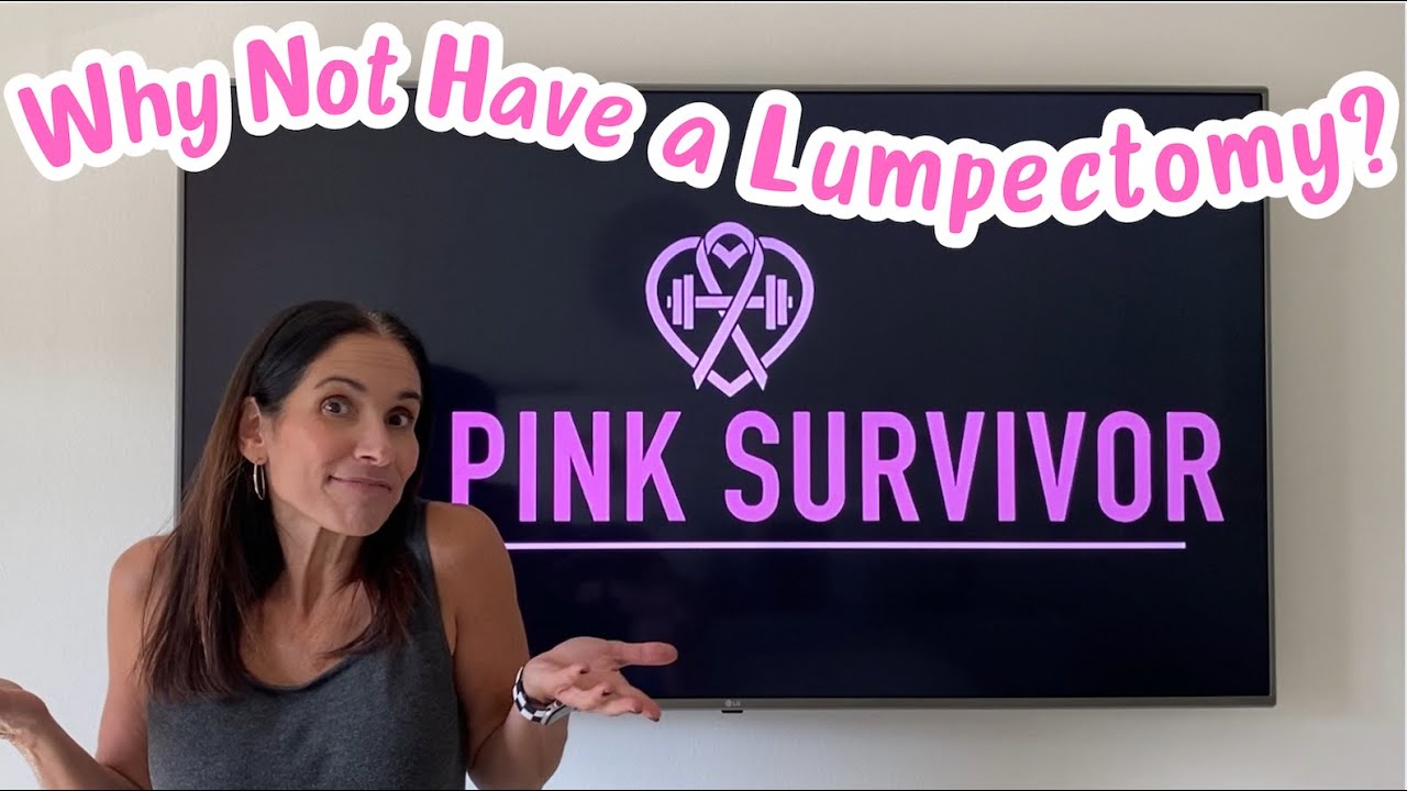 Why Not Have a Lumpectomy? From a Breast Cancer Survivor
