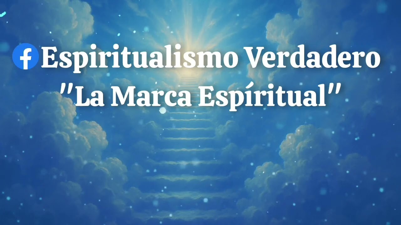 Espiritualismo Verdadero - La Marca Espiritual 