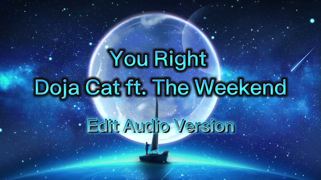 You Right - Doja Cat ft. The Weekend (Edit Audio Version)