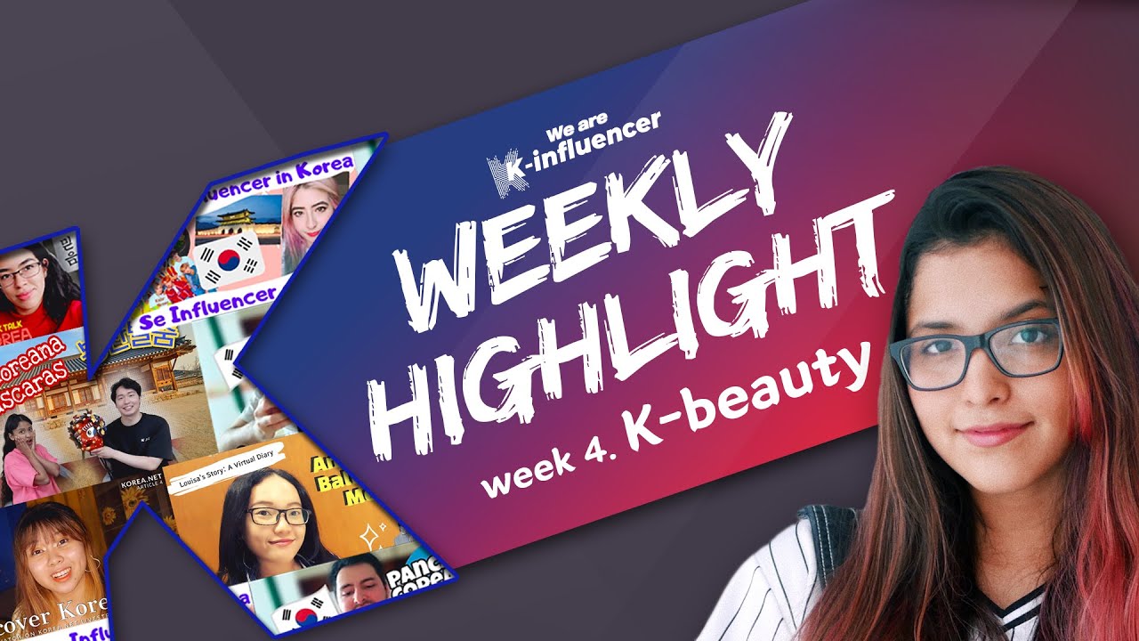 We are K-influencer Highlight Week 4: K-beauty