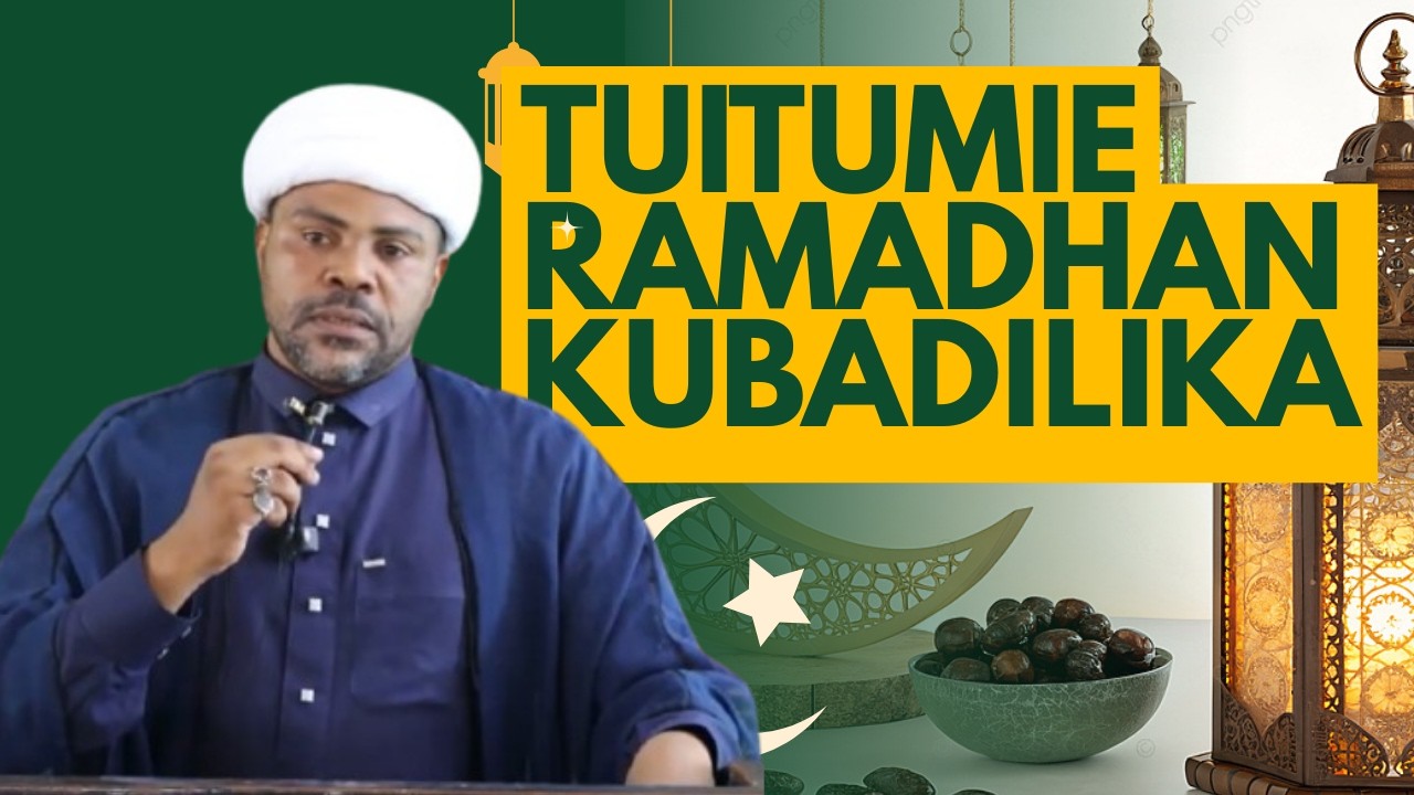 TUITUMIE RAMADHAN KUBADILIKA.    |  Samahat Sheikh Said Athuman
