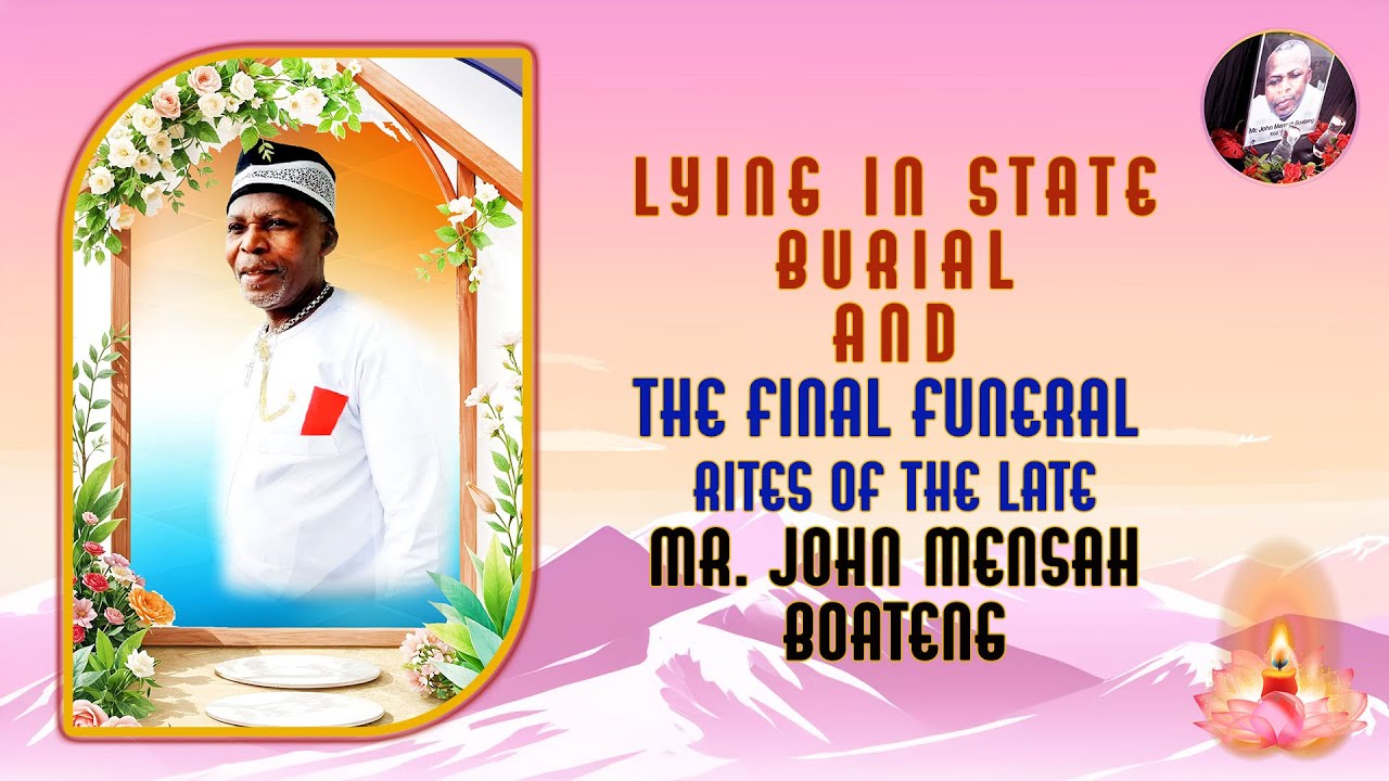 Lying in State & Burial and the final funeral rites of the Late Mr. John Mensah Boateng.